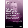 Spinoza's Theological-Political Treatise (1670-2020): Commemorating A Long-Forgotten Masterpiece