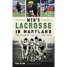 Men's Lacrosse in Maryland: The Pride of the Old Line State
