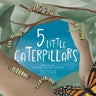 5 Little Caterpillars