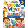 100000 Whys for Toddlers: My First Encyclopedia of Big Questions and Simple Answers for Ages 2-5