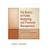The Basics of Public Budgeting and Financial Management: A Handbook for Academics and Practitioners