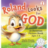 Roland Looks for God: A Christian Picture Book for Ages 3-8