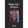 Aphoristic Magick: The Distilled Essence of Everything