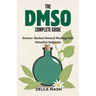 The DMSO Complete Guide: Science-Backed Natural Healing with Dimethyl Sulfoxide