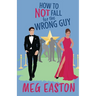 How to Not Fall for the Wrong Guy: A Closed-Door Romantic Comedy