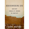 Rediscovering Eve: Ancient Israelite Women in Context