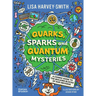 Quarks, Sparks and Quantum Mysteries: A Cosmic Guide to the Building Blocks of Our Universe