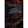 An Elementary Treatise On Iron Metallurgy, Up To The Manufacture Of Puddled Bars, Built Upon The Atomic System Of Philosophy