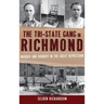 The Tri-State Gang in Richmond: Murder and Robbery in the Great Depression