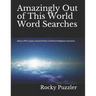 Amazingly Out of This World Word Searches: Aliens, UFO's, Space, Science Fiction, Artificial Intelligence and more!