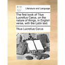 The First Book of Titus Lucretius Carus, on the Nature of Things, in English Verse, with the Latin Text.