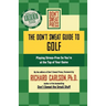 The Don't Sweat Guide to Golf: Playing Stress-Free So You're at the Top of Your Game