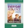 Everyday Resilience: Helping Kids Handle Friendship Drama, Academic Pressure and theSelf-Doubt of Growing Up (Large Print 16 Pt Edition)