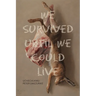 We Survived Until We Could Live