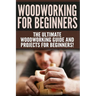 WOODWORKING for Beginners: The Ultimate Woodworking Guide and Projects for Beginners!