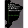 Rethinking Party Systems in the Third Wave of Democratization: The Case of Brazil