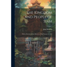 The Kingdom and People of Siam: With a Narrative of the Mission to That Country in 1855; Volume 1
