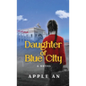 Daughter of Blue City: A Novel of Coming-of-Age Through Revolutionary China