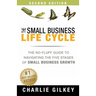 The Small Business Life Cycle - Second Edition: A No-Fluff Guide to Navigating the Five Stages of Small Business Growth