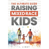 The Ultimate Guide - Raising Mixed Race Kids