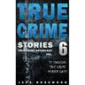 True Crime Stories Volume 6: 12 Shocking True Crime Murder Cases