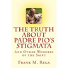The Truth about Padre Pio's Stigmata: and Other Wonders of the Saint