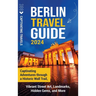 Berlin Travel Guide: Captivating Adventures through a Historic Wall Trail, Vibrant Street Art, Landmarks, Hidden Gems, and More