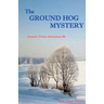 The Ground Hog Mystery: Annette Vetter Adventure #6