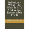 Inflation - What It Is, What It Isn't, And Who's Responsible For It