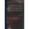 Conquest by Man. Translated From the German by Michael Bullock; feb1955