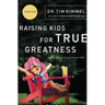 The Raising Kids for True Greatness: Redefine Success for You and Your Child