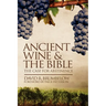 Ancient Wine and the Bible: The Case for Abstinence