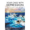 Your Child with Depression: How To Keep Them ALIVE