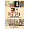 Sikh History: A Captivating Guide to the Story of Sikhism, From Spiritual Beginnings to Heroic Stands