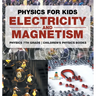 Physics for Kids: Electricity and Magnetism - Physics 7th Grade Children's Physics Books