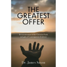 The Greatest Offer: Reconsidering the Christian Faith in Light of Contemporary Evidence