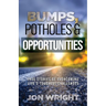 Bumps, Potholes & Opportunities: True Stories of Overcoming Life's Toughest Challenges