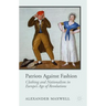 Patriots Against Fashion: Clothing and Nationalism in Europe's Age of Revolutions