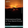 Personal Power Books (in 12 Volumes), Vol. VI: Subconscious Power or Your Secret Forces