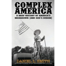 Complex America: A Brief History of America's Breakdown (and God's Design)