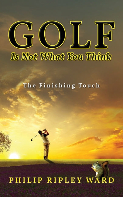 Golf Is Not What You Think: The Finishing Touch - Paperback by Books by splitShops