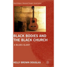 Black Bodies and the Black Church: A Blues Slant