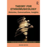 Theory for Ethnomusicology: Histories, Conversations, Insights