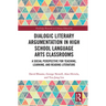 Dialogic Literary Argumentation in High School Language Arts Classrooms: A Social Perspective for Teaching, Learning, and Reading Literature