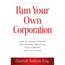 Run Your Own Corporation: How to Legally Operate and Properly Maintain Your Company Into the Future