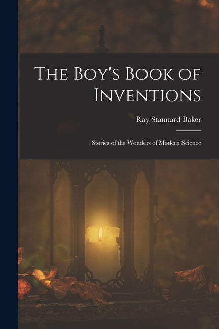 The Boy's Book of Inventions: Stories of the Wonders of Modern Science - Paperback by Books by splitShops