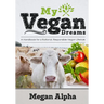 My Vegan Dreams: A Handbook For a Rational, Responsible Vegan Lifestyle