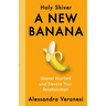A New Banana: Unpeel YourSelf and Elevate Your Relationships