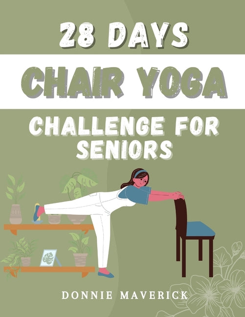 28 Days Chair Yoga Challenge For Seniors: 28 Days Guide for you to Improve your Flexibility, Mobility, Balance, Relief Stress and Lose Weight. - Paperback by Books by splitShops