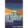Bound to the Hearth by the Shortest Tether